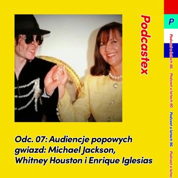 ODCINEK 7: Audiencje popowych gwiazd – Michael Jackson, Whitney Houston i Enrique Iglesias audiobook, Podcastex