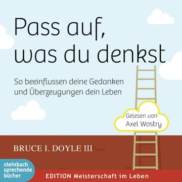 Pass auf, was du denkst - So beeinflussen deine Gedanken und Überzeugungen dein Leben audiobook, Bruce I. Doyle III