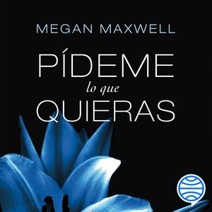 Pídeme lo que quieras, Megan Maxwell