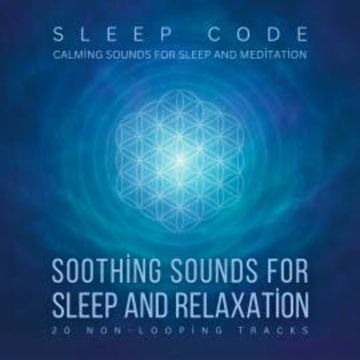 SLEEP CODE - Soothing Sounds for Sleep and Relaxation: 20 Non-Looping Tracks audiobook, Sleep Sound Productions LLC