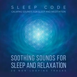 SLEEP CODE - Soothing Sounds for Sleep and Relaxation: 20 Non-Looping Tracks, Sleep Sound Productions LLC