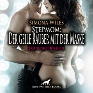 Stepmom: Der geile Räuber mit der Maske / Erotik Audio Story / Erotisches Hörbuch, Simona Wiles