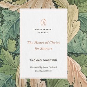 The Heart of Christ for Sinners, Thomas Goodwin