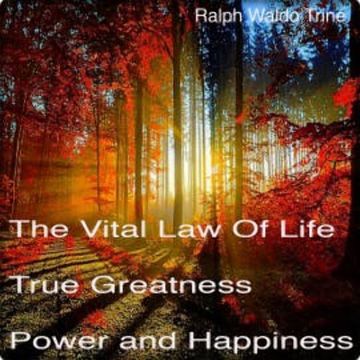 The Vital Law Of Life True Greatness Power and Happiness audiobook, Ralph Waldo Trine