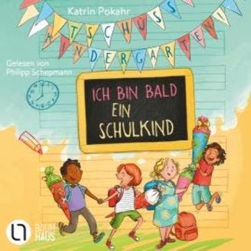 Tschüss, Kindergarten! Ich bin bald ein Schulkind (Ungekürzt) audiobook, Katrin Pokahr