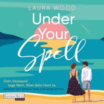 Under Your Spell – Dein Verstand sagt Nein. Aber dein Herz Ja. audiobook, Laura Wood