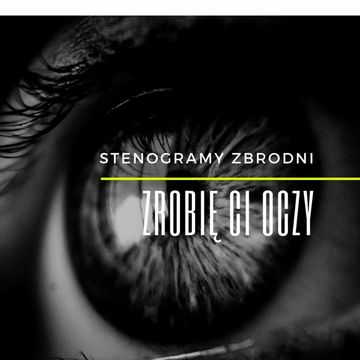 ZROBIĘ CI OCZY - kryminał, podcast, słuchowisko, antykryminał audiobook, Piotr Wielg