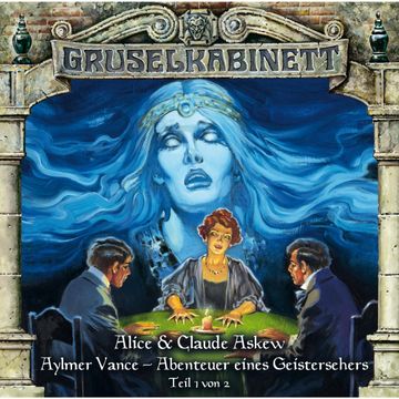 Aylmer Vance - Abenteuer eines Geistersehers Teil 1 (Gruselkabinett 54) audiobook, Alice & Claude Askew.