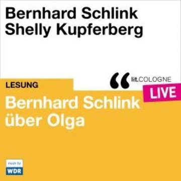 Bernhard Schlink über Olga - lit.COLOGNE live (Ungekürzt) audiobook, Bernhard Schlink