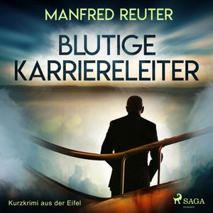 Blutige Karriereleiter - Kurzkrimi aus der Eifel, Manfred Reuter