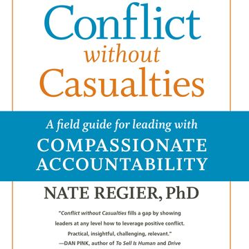 Conflict without Casualties - A Field Guide for Leading with Compassionate Accountability (Unabridged) audiobook, Nate Regier