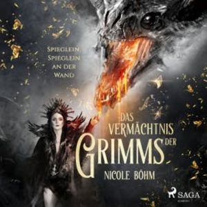 Das Vermächtnis der Grimms: Spieglein, Spieglein an der Wand (Band 2), Nicole Böhm