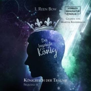 Der besorgte König - Königreich der Träume, Sequenz 6 (ungekürzt) audiobook, I. Reen Bow