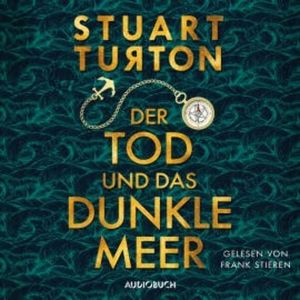 Der Tod und das dunkle Meer (ungekürzt), Stuart Turton