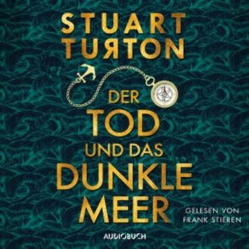 Der Tod und das dunkle Meer (ungekürzt) audiobook, Stuart Turton
