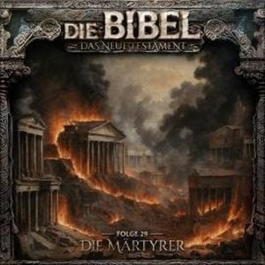 Die Bibel, Neues Testament, Folge 29: Die Märtyrer (ungekürzt), Aikaterini Maria Schlösser