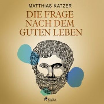 Die Frage nach dem guten Leben audiobook, Matthias Katzer