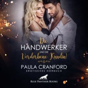 Die Handwerker und die verdorbene Kundin! / Erotik Audio Story / Erotisches Hörbuch, Paula Cranford