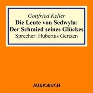 Die Leute von Sedwyla: Der Schmied seines Glückes, Gottfried Keller