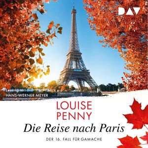 Die Reise nach Paris. Der 16. Fall für Gamache - Ein Fall für Gamache, Band 16 (Ungekürzt), Louise Penny