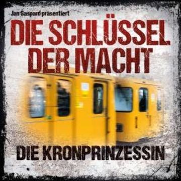 Die Schlüssel der Macht, Folge 2: Die Kronprinzessin audiobook, Jan Gaspard