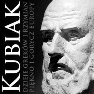 Dzieje Greków i Rzymian. Piękno i gorycz Europy, Zygmunt Kubiak