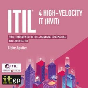 ITIL® 4 High-velocity IT (HVIT), Claire Agutter