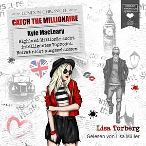 Kyle MacLeary: Highland-Millionär sucht intelligentes Topmodel. Heirat nicht ausgeschlossen - Catch the Millionaire, Band 1 (Ung, Lisa Torberg