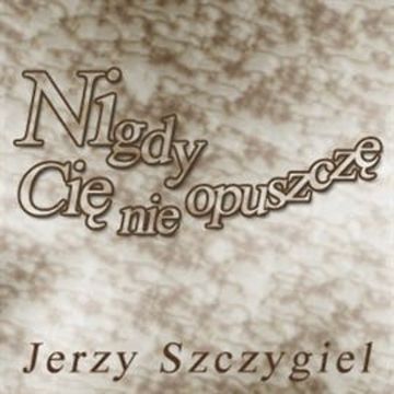 Nigdy cię nie opuszczę audiobook, Jerzy Szczygieł