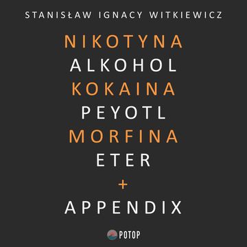 Nikotyna, alkohol, kokaina, peyotl, morfina, eter + appendix audiobook, Stanisław Ignacy Witkiewicz