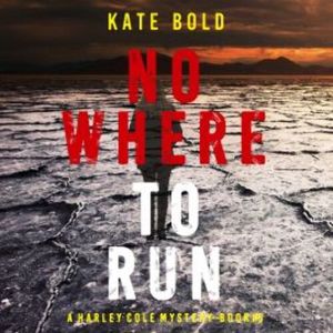 Nowhere to Run (A Harley Cole FBI Suspense Thriller—Book 3), Kate Bold