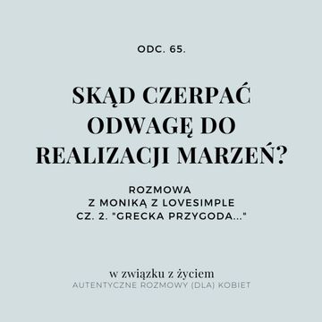 Odc. 65. SKĄD CZERPAĆ ODWAGĘ DO REALIZACJI MARZEŃ? CZ. 2. audiobook, Agnieszka Piekarska