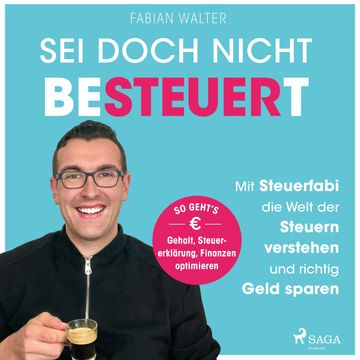 Sei doch nicht besteuert: Mit Steuerfabi die Welt der Steuern verstehen und richtig Geld sparen audiobook, Fabian Walter