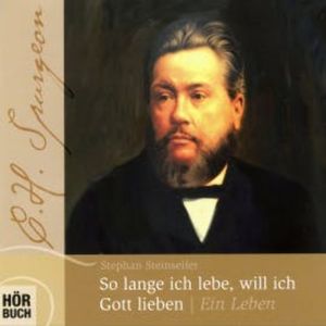 So lange ich lebe, will ich Gott lieben - C. H. Spurgeon, Stephan Steinseifer