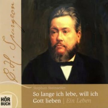 So lange ich lebe, will ich Gott lieben - C. H. Spurgeon audiobook, Stephan Steinseifer
