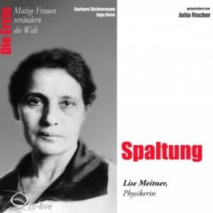 Spaltung - Die Physikerin Lise Meitner, Barbara Sichtermann