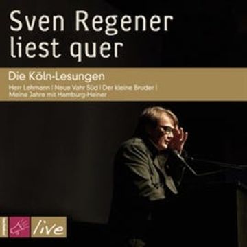 Sven Regener liest quer. Die Köln-Lesungen audiobook, Sven Regener
