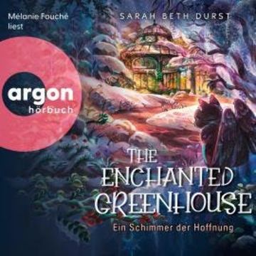 The Enchanted Greenhouse - Ein Schimmer der Hoffnung (Ungekürzte Lesung) audiobook, Sarah Beth Durst