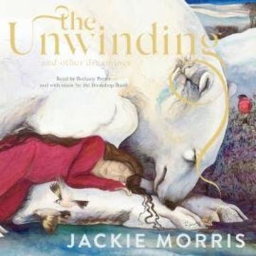 The Unwinding - and Other Dreamings (Unabridged) audiobook, Jackie Morris