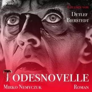Todesnovelle: Ein kurzer Roman um Leben und Tod (ungekürzt), Mirko Nemyczuk