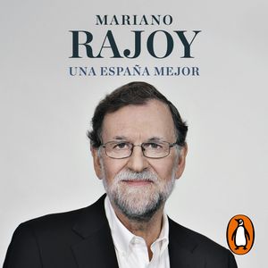 Una España mejor, Mariano Rajoy