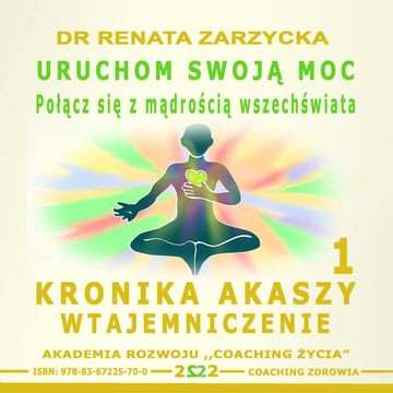 Uruchom swoją moc. Połącz się z mądrością wszechświata. Kronika Akaszy Wtajemniczenie. Cz. 1 audiobook, Dr Renata Zarzycka