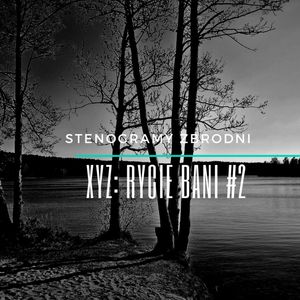 XYZ: RYCIE BANI #2 - kryminał, podcast, słuchowisko, antykryminał, Piotr Wielg