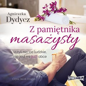 Z pamiętnika masażysty, czyli nic, co ludzkie, nie jest mi (już) obce, Agnieszka Dydycz