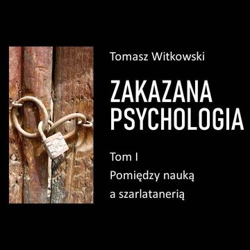 Zakazana psychologia. Pomiędzy szarlatanerią a nauką. Tom I audiobook, Tomasz Witkowski