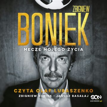 Zbigniew Boniek. Mecze mojego życia, Janusz Basałaj, Zbigniew Boniek