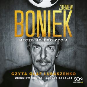 Zbigniew Boniek. Mecze mojego życia, Janusz Basałaj, Zbigniew Boniek