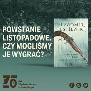 Zwrotnice historii #7: Wielka szansa powstania listopadowego – Sławomir Leśniewski, Wydawnictwo Literackie