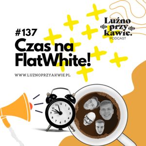 #137 - Czas na Flatwhite!, NAAB.pl Adam Borodo