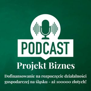 71. Dofinansowanie na rozpoczęcie działalności gospodarczej na śląsku - aż 100000 złotych!, Projekt Biznes Sp. z o. o.